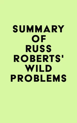Summary of Russ Roberts's Wild Problems