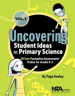 Uncovering Student Ideas in Primary Science, Volume 1