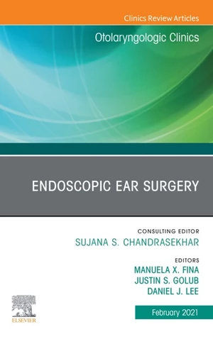 Endoscopic Ear Surgery, An Issue of Otolaryngologic Clinics of North America EBook