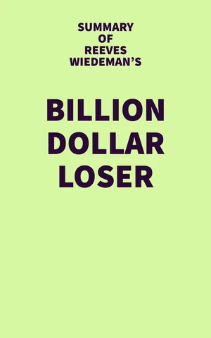 Summary of Reeves Wiedeman's Billion Dollar Loser