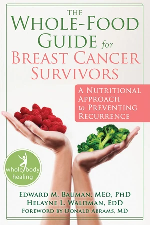 The Whole-Food Guide for Breast Cancer Survivors