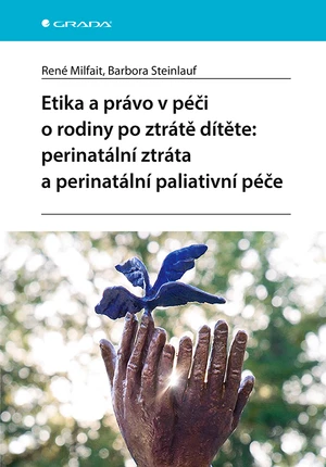 Etika a právo v péči o rodiny po ztrátě dítěte: perinatální ztráta a perinatální paliativní péče, Milfait René