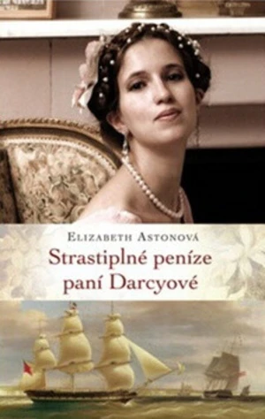 Strastiplné peníze paní Darcyové - Elizabeth Astonová