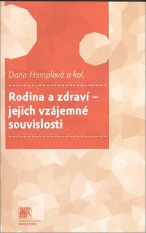 Rodina a zdraví - jejich vzájemné souvislosti - Dana Hamplová, kolektiv autorů