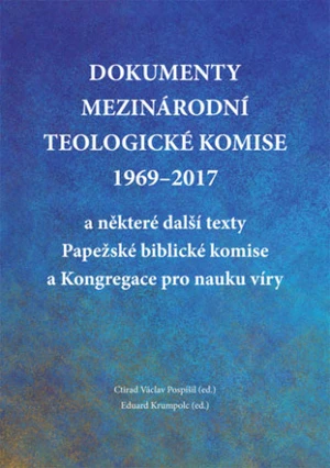 Dokumenty Mezinárodní teologické komise 1969-2017 a některé další texty Papežské biblické komise a Kongregace pro nauku víry - prof. Ctirad Václav Pos