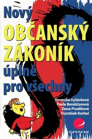 Nový občanský zákoník úplně pro všechny - František Korbel, Pavla Benátčanová, Dana Prudíková, Veronika Ryšávková - e-kniha