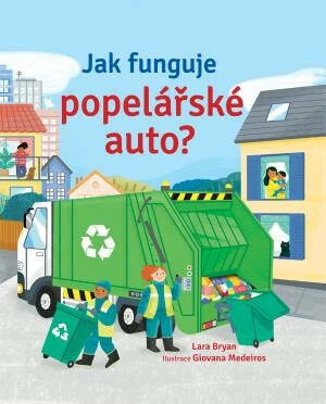 Jak funguje popelářské auto? Lara Bryan, ilustrace Giovanna Medeiros - Lara Bryan, Giovanna Medeiros