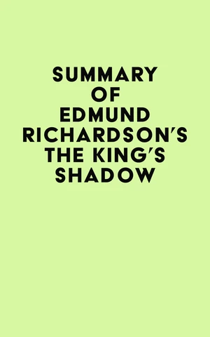 Summary of Edmund Richardson's The King's Shadow