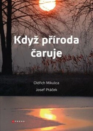 Když příroda čaruje - Josef Ptáček, Oldřich Mikulica