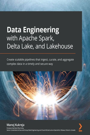 Data Engineering with Apache Spark, Delta Lake, and Lakehouse