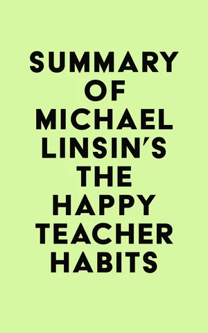 Summary of Michael Linsin's The Happy Teacher Habits