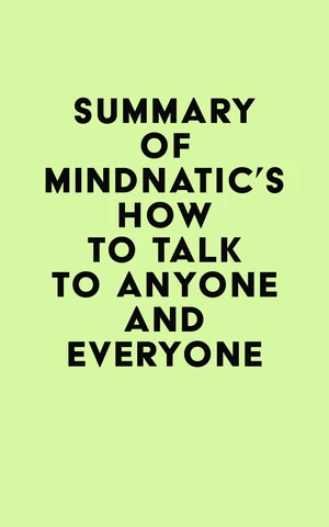 Summary of Mindnatic's How to Talk to Anyone And Everyone