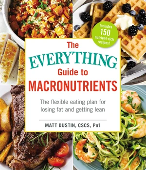 The Everything Guide to Macronutrients