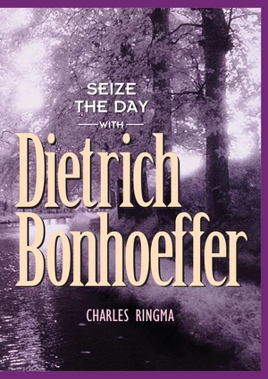 Seize the Day -- with Dietrich Bonhoeffer