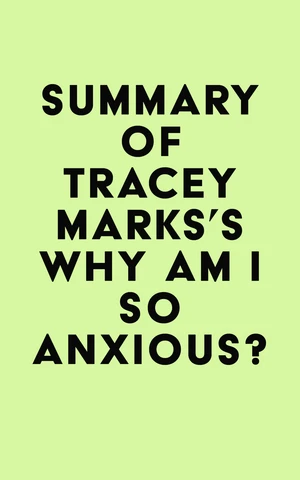 Summary of Tracey Marks's Why Am I So Anxious?