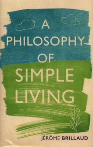 A Philosophy of Simple Living - Jérome Brillaud