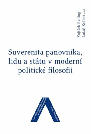 Suverenita panovníka, lidu a státu v moderní politické filosofii - Vojtěch Belling, Lukáš Kollert