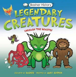 Basher History: Legendary Creatures - Budziková Mary Frances