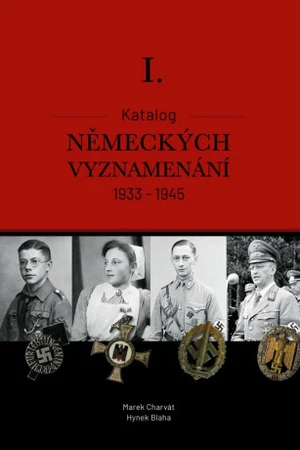 Katalog německých vyznamenání I. 1933-1945 - MBA, Charvát Marek Mgr., Bc. Hynek Blaha