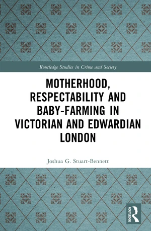 Motherhood, Respectability and Baby-Farming in Victorian and Edwardian London