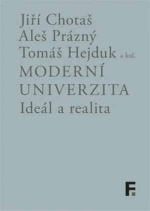 Moderní univerzita; ideál a realita - Tomáš Hejduk, Jiří Chotaš, Aleš Prázný