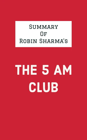 Summary of Robin Sharma's The 5 AM Club