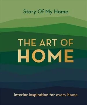 The Art of Home: Interior inspiration for every home