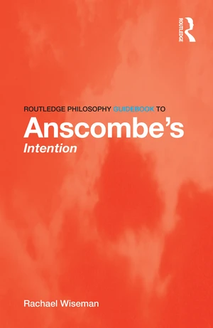 Routledge Philosophy GuideBook to Anscombe's Intention