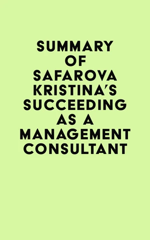 Summary of Safarova Kristina's Succeeding as a Management Consultant