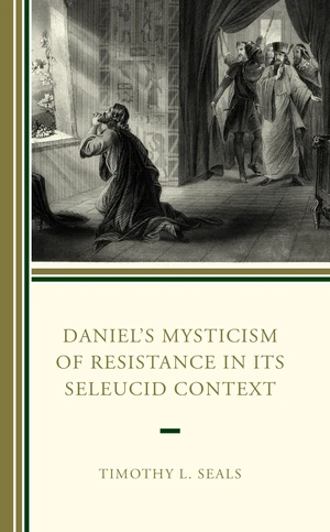 Danielâs Mysticism of Resistance in Its Seleucid Context