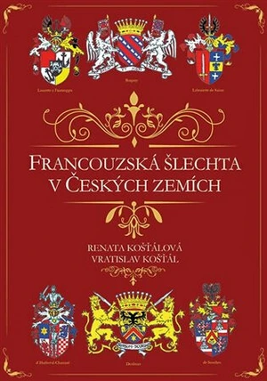 Francouzská šlechta v Českých zemích - Vratislav Košťál, Renata Košťálová