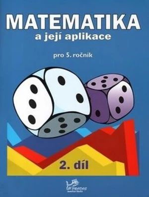 Matematika a její aplikace pro 5. ročník 2. díl - Josef Molnár, Hana Mikulenková, Věra Olšáková