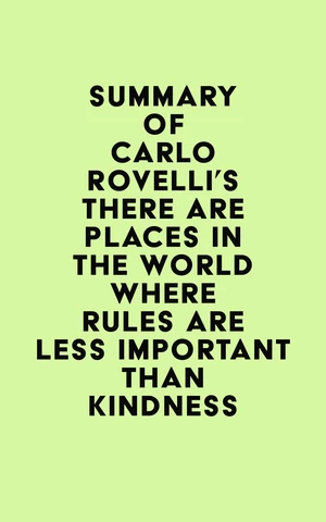 Summary of Carlo Rovelli's There Are Places in the World Where Rules Are Less Important Than Kindness