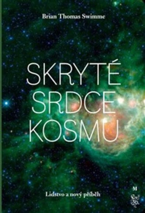 Skryté srdce kosmu - Brian Thomas Swimme