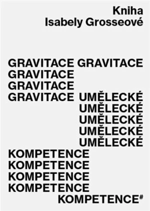 Gravitace umělecké kompetence - Isabela Grosseová