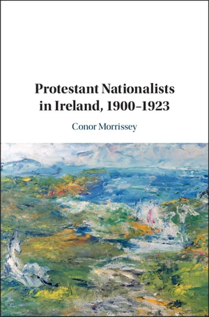 Protestant Nationalists in Ireland, 1900â1923