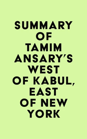 Summary of Tamim Ansary's West of Kabul, East of New York