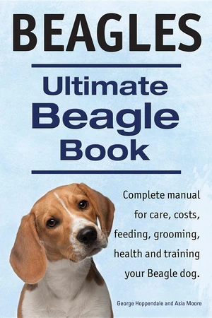 Beagles. Ultimate Beagle Book.  Beagle complete manual for care, costs, feeding, grooming, health and training.