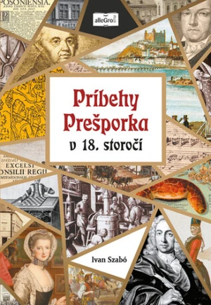 Príbehy Prešporka v 18. storočí - Ivan Szabó