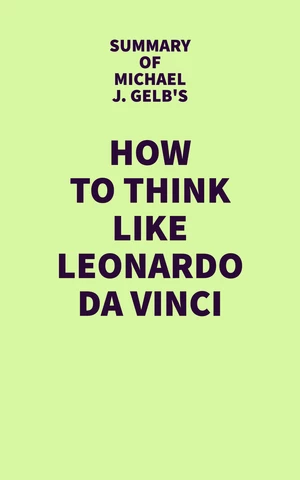Summary of Michael J. Gelb's How to Think Like Leonardo da Vinci