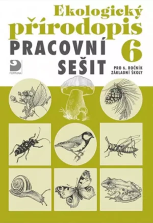 Ekologický přírodopis 6 Pracovní sešit - Danuše Kvasničková