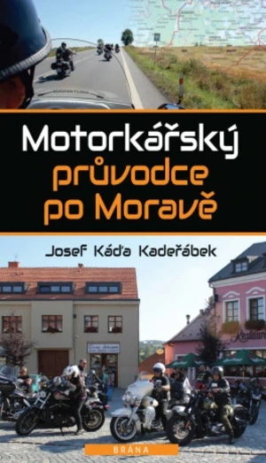 Motorkářský průvodce po Moravě - Josef Káďa Kadeřábek