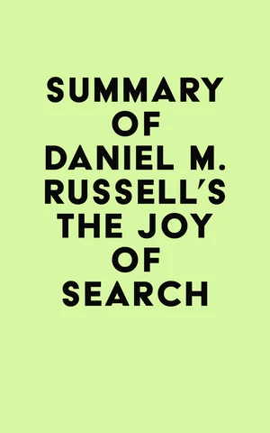 Summary of Daniel M. Russell's The Joy of Search