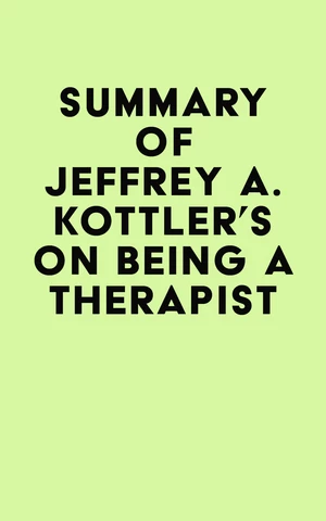 Summary of Jeffrey A. Kottler's On Being a Therapist