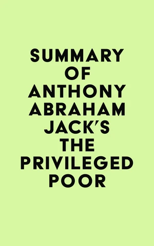 Summary of  Anthony Abraham Jack's The Privileged Poor