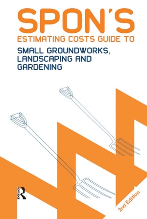 Spon's Estimating Costs Guide to Small Groundworks, Landscaping and Gardening