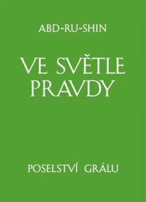 Ve světle Pravdy - Poselství Grálu - Abd-ru-shin