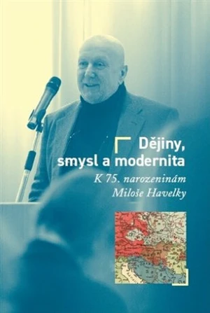 Dějiny, smysl a modernita - Milan Hanyš, Tomáš W. Pavlíček