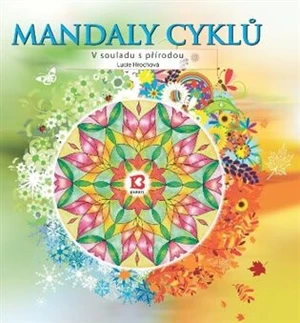 Mandaly cyklů - V souladu s přírodou - Lucie Hrochová