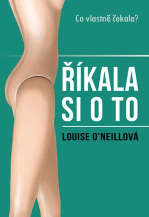 Říkala si o to - Louise O'Neil